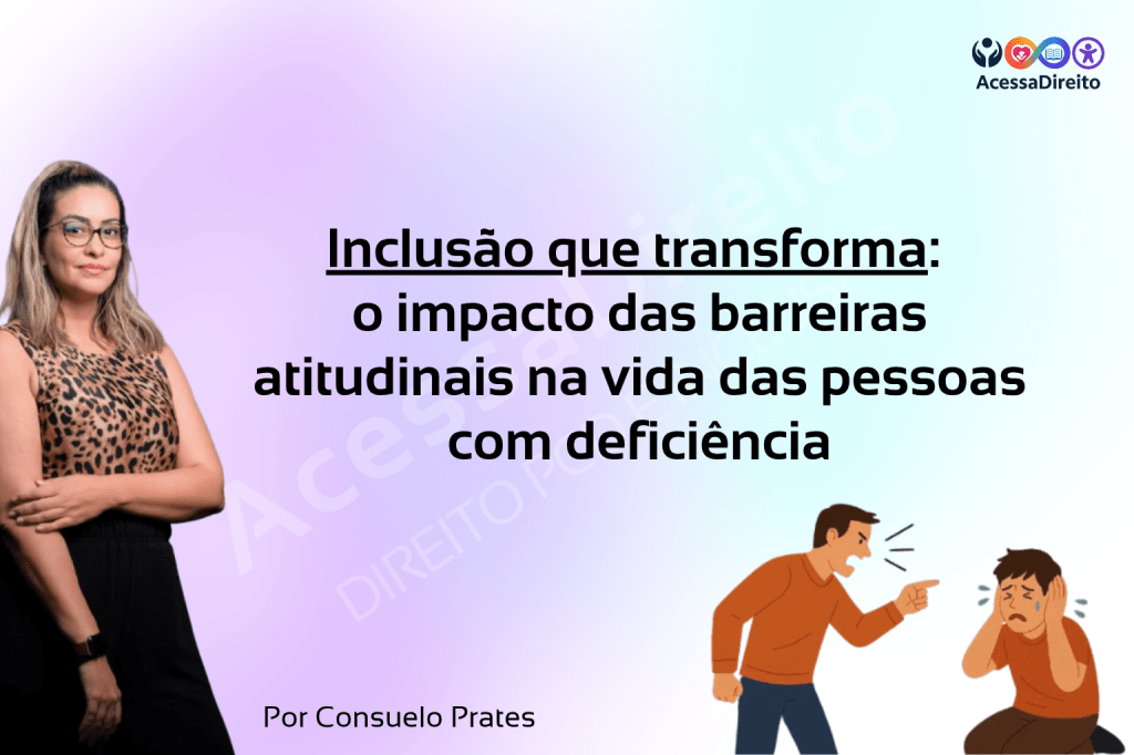 Inclusão que transforma: o impacto das barreiras atitudinais na vida das pessoas com&nbsp;deficiência