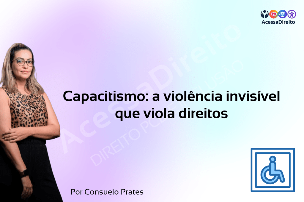 Capacitismo: a violência invisível que viola&nbsp;direitos